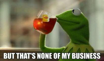 meme-kermit-drinking-tea-but-thats-none-of-business